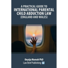 A Practical Guide to International Parental Child Abduction Law (England and Wales)