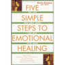 Five Simple Steps to Emotional Healing: The Last Self-Help Book You Will Ever Need (Original)