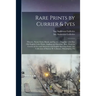 Rare Prints by Currier & Ives: Historic, Naval, Farm, Rural, and Sports ... Together With Fine Old English Color Prints, Angling and Shooting; Rare P