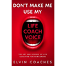 Don't make me use my Life Coach voice: The Art and Science of Life coaching for newcomers