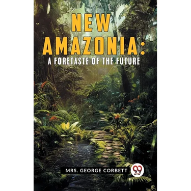 New Amazonia: A Foretaste Of The Future