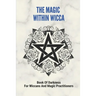 The Magic Within Wicca: Book Of Darkness For Wiccans And Magic Practitioners: The Wiccan Beliefs