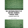 The (Un)Translatability of Qur'anic Idiomatic Phrasal Verbs: A Contrastive Linguistic Study