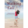 Walking Tall: Healing from Domestic Violence, Abuse and Trauma