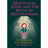 Menopause, ADHD and the Myth of Multitasking: The Midlife Plot Twist No One Warned us About