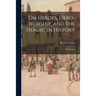 On Heroes, Hero-worship, and the Heroic in History: Six Lectures