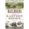 Railroads of the Eastern Shore