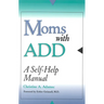 Moms with ADD: A Self-Help Manual