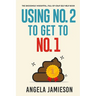 Using No. 2 to Get to No. 1: The Shockingly Insightful, Full-of-Crap Self-Help Book