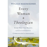 Every Woman a Theologian: Know What You Believe. Live It Confidently. Communicate It Graciously.