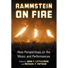 Rammstein on Fire: New Perspectives on the Music and Performances