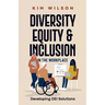 Diversity, Equity, and Inclusion in the Workplace: Developing DEI Solutions