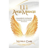 111 Angel Messages: Channeled Guidance to Awaken, Heal & Inspire Your Soul