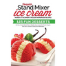 Complete Stand Mixer Ice Cream Maker Attachment Frozen Homemade Recipes: 125 Fun Desserts for Any 2 Quart Stand Mixer, Simple, Easy to Use for Frozen