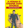A Hitman Is Cheaper Than Divorce!: How to Stop Dragging That Breakup Ball and Chain