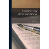 Cobb's New Spelling Book [microform]: in Six Parts ...