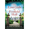 The Lost Girls of Foxfield Hall: Gripping WW2 historical fiction filled with mystery