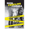 Racial Profiling in Canada: Challenging the Myth of 'a Few Bad Apples'