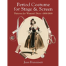 Period Costume for Stage & Screen: Patterns for Women's Dress 1800-1909