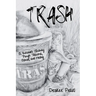 Trash: A Survivor's Journey Though Trauma, Abuse, and Healing