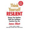 Think Yourself Resilient: Harness Your Emotions. Build Your Confidence. Transform Your Life.