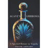 Agave's Ambrosia: A Spirited History of Tequila