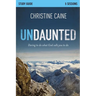 Undaunted Bible Study Guide: Daring to Do What God Calls You to Do