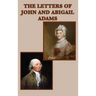 The Letters of John and Abigail Adams