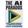 The AI Paradox: How to Make Sense of a Complex Future