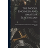 The Model Engineer And Amateur Electrician: A Journal Of Mechanics And Electricity For Amateurs And Students; Volume 6
