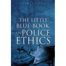 The Little Blue Book on Police Ethics