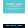 A family history comprising the surnames of Gade-Gadie-Gaudie-Gawdie-Gawdy-Gowdy-Goudey-Gowdey-Gauden-Gaudern-and the variant forms, from A. D. 800 to