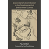 Queensland's Contribution to the Development of British New Guinea