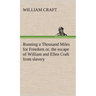 Running a Thousand Miles for Freedom; or, the escape of William and Ellen Craft from slavery