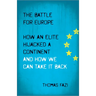 The Battle for Europe: How an Elite Hijacked a Continent - and How we Can Take it Back