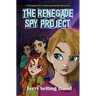 The Renegade Spy Project: Book One of The Renegade Girls Tinkering Club
