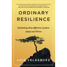 Ordinary Resilience: Rethinking How Effective Leaders Adapt and Thrive