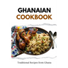 Ghanaian Cookbook: Traditional Recipes from Ghana