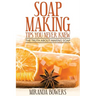 Soap Making Tips You Never Knew: The Truth about Making Soap