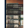Our Black Family in America: Some of the Descendants of William Black and Sarah Stevens. He, Born in North Carolina in 1770, Lived Most of his Life in