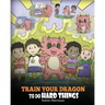 Train Your Dragon To Do Hard Things: A Cute Children's Story about Perseverance, Positive Affirmations and Growth Mindset.