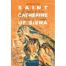 Saint Catherine of Siena: Mystic of Fire, Preacher of Freedom