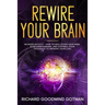 Rewire Your Brain: The Neuroplasticity - How to Declutter Your Anxious Mind, Stop Overthinking, and Control Your Thoughts to Improve Your Life!