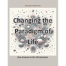 Changing the Paradigm of Life: New Answers to the Old Questions