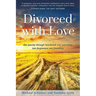 Divorced with Love: Our journey through heartbreak and separation into forgiveness and friendship