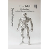 E-AGI Embodied Artificial General Intelligence: The Artificiology Journey.