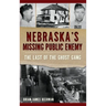 Nebraska's Missing Public Enemy: The Last of the Ghost Gang