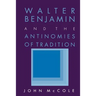 Walter Benjamin and the Antinomies of Tradition