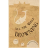 All the World Drowning