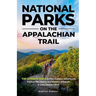 National Parks on the Appalachian Trail: THE ULTIMATE GUIDE to Plan Outdoor Adventures Explore the History and Mystery of Nature in Easy Section Hikes